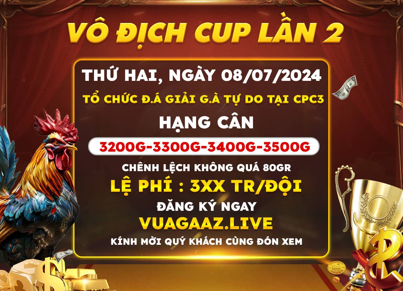 Giải Gà Tự Do Vô Địch Cúp Lần 2 Tại CPC3 Ngày 8/7/2024