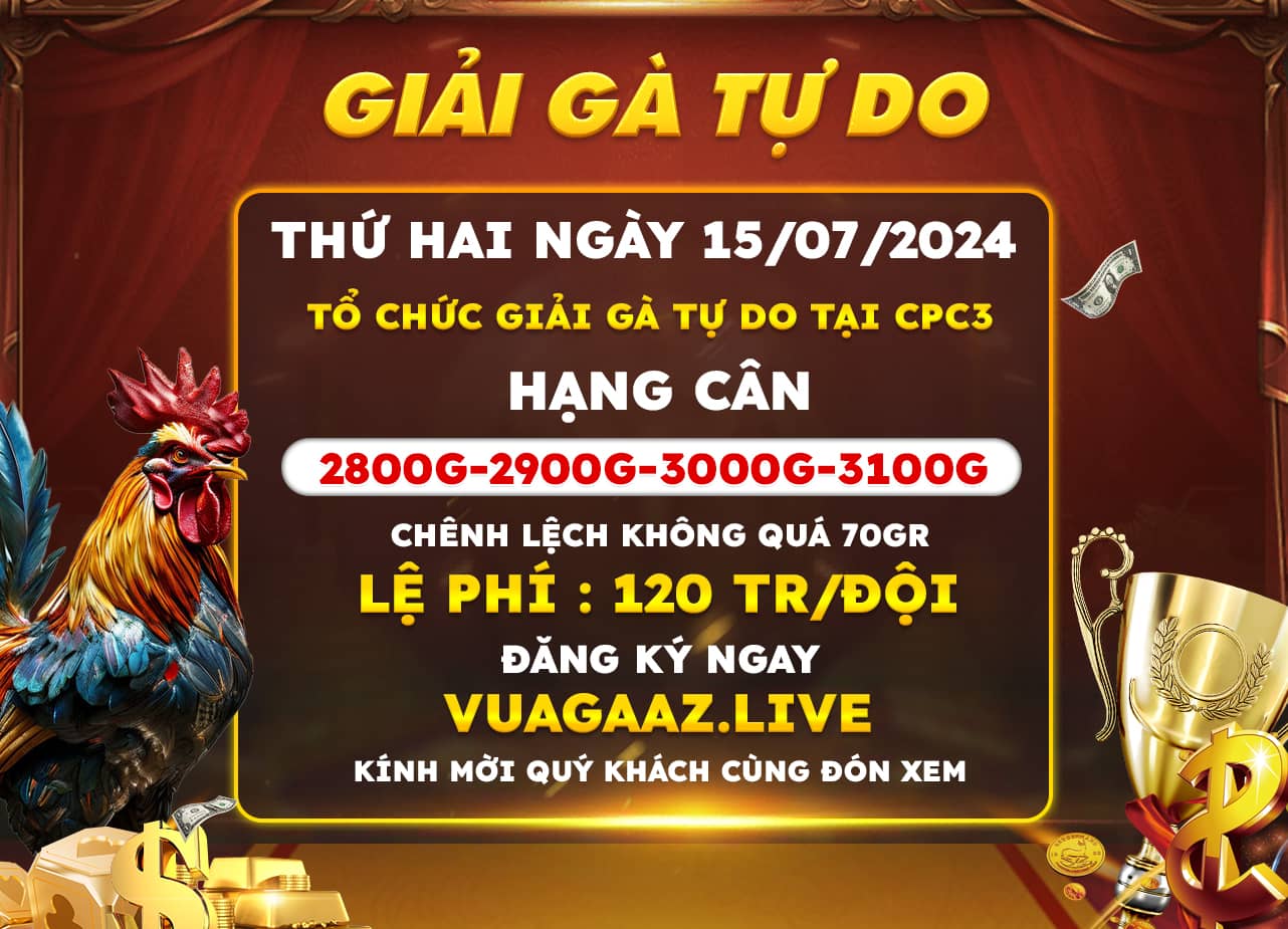 Bồ Gà C3 xin thông báo tổ chức Giải Gà Tự Do ngày 15/7/2024